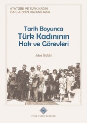 Tarih Boyunca Türk Kadının Hak ve Görevleri (Atatürk ve Türk Kadın Haklarının Kazanılması)- Afet İnan - 1