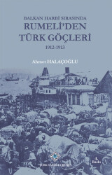 Balkan Harbi Sırasında Rumeli'den Türk Göçleri (1912-1913)- Ahmet Halaçoğlu - 1