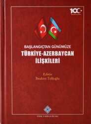 Başlangıçtan Günümüze Türkiye- Azerbaycan İlişkileri- İbrahim Tellioğlu - 1