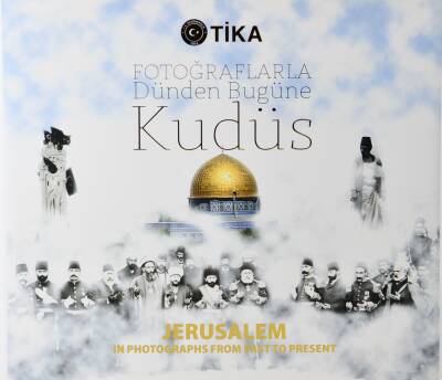 Fotoğraflarla Dünden Bugüne Kudüs/ Jerusalem in Photographs from Past to Present- TİKA - 1