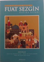 İslam Medeniyeti Tarihi ve Fuat Sezgin Hatıra Kitabı - 1