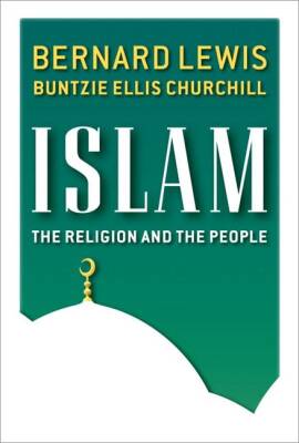 Islam: The Religion and the People- Bernard Lewis/ Buntzie Churchill - 1