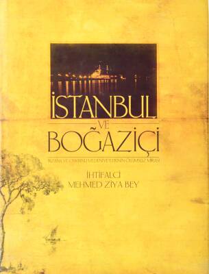 İstanbul ve Boğaziçi: Bizans ve Osmanlı Medeniyetlerinin Ölümsüz Mirası- İhtifalci Mehmed Ziya Bey - 1