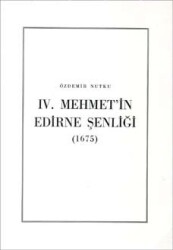 IV. Mehmet`in Edirne Şenliği (1675)- Özdemir Nutku - 1