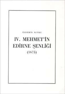 IV. Mehmet`in Edirne Şenliği (1675)- Özdemir Nutku - 1