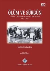 Ölüm ve Sürgün: Osmanlı Müslümanlarının Etnik Kıyımı (1821-1922)- Justin McCarthy - 1