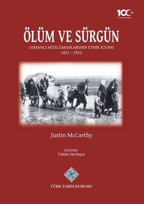 Ölüm ve Sürgün: Osmanlı Müslümanlarının Etnik Kıyımı (1821-1922)- Justin McCarthy - 1