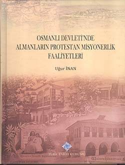 Osmanlı Devleti`nde Almanların Protestan Misyonerlik Faaliyetleri- Uğur İnan - 1