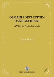 Osmanlı Devleti'nin Dağılma Devri (XVIII. ve XIX. Asırlarda)- Yusuf Akçura - 1