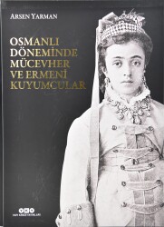 Osmanlı Döneminde Mücevher ve Ermeni Kuyumcular- Arsen Yarman (İki Cilt) - 1