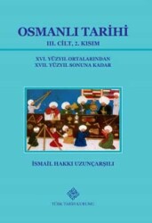 Osmanlı Tarihi III. Cilt, 2. Kısım (XVI. Yüzyıl Ortalarından XVII. Yüzyıl Sonuna Kadar)- İsmail Hakkı Uzunçarşılı - 1