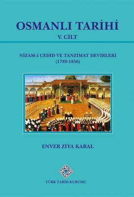 Osmanlı Tarihi V.Cilt: Nizam-ı Cedid ve Tanzimat Devirleri (1789-1856)- Enver Ziya Karal - 1