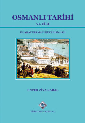 Osmanlı Tarihi VI. Cilt: Islahat Fermanı Devri (1856-1861)- Enver Ziya Karal - 1