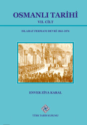 Osmanlı Tarihi (VII. Cilt): Islahat Fermanı Devri (1861-1876)- Enver Ziya Karal - 1