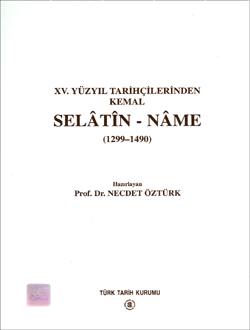 XV. Yüzyıl Tarihçilerinden Kemal: Selâtin-Nâme (1299-1490)- Prof. Dr. Necdet Öztürk - 1