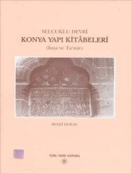 Selçuklu Devri Konya Yapı Kitâbeleri (İnşa ve Ta'mir)- Remzi Duran - 1