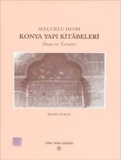 Selçuklu Devri Konya Yapı Kitâbeleri (İnşa ve Ta'mir)- Remzi Duran - 1