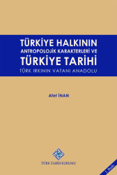 Türkiye Halkının Antropolojik Karakterleri ve Türkiye Tarihi (Türk Irkının Vatanı Anadolu)- Afet İnan - 1